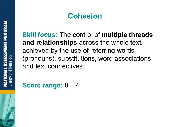 Cohesion Skill focus: The control of multiple threads and relationships across the whole text,