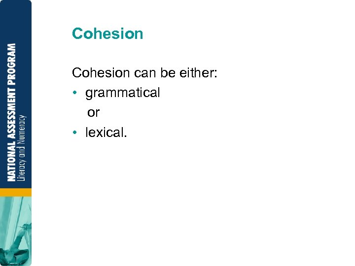 Cohesion can be either: • grammatical or • lexical. 