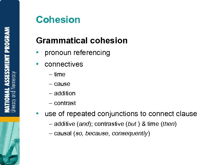 Cohesion Grammatical cohesion • pronoun referencing • connectives – time – cause – addition
