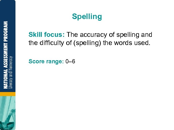 Spelling Skill focus: The accuracy of spelling and the difficulty of (spelling) the words