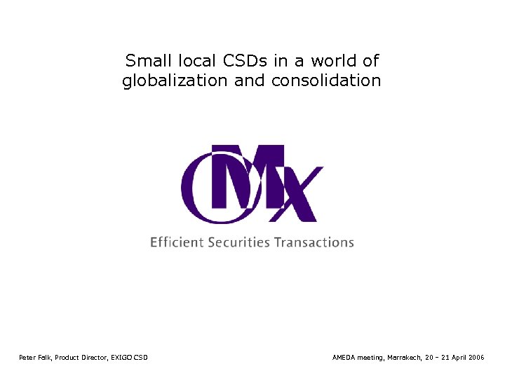 Small local CSDs in a world of globalization and consolidation Peter Falk, Product Director,