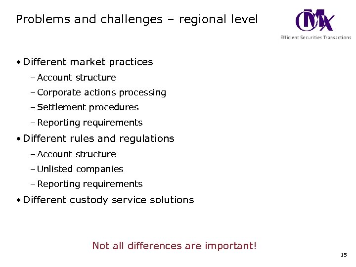 Problems and challenges – regional level • Different market practices – Account structure –