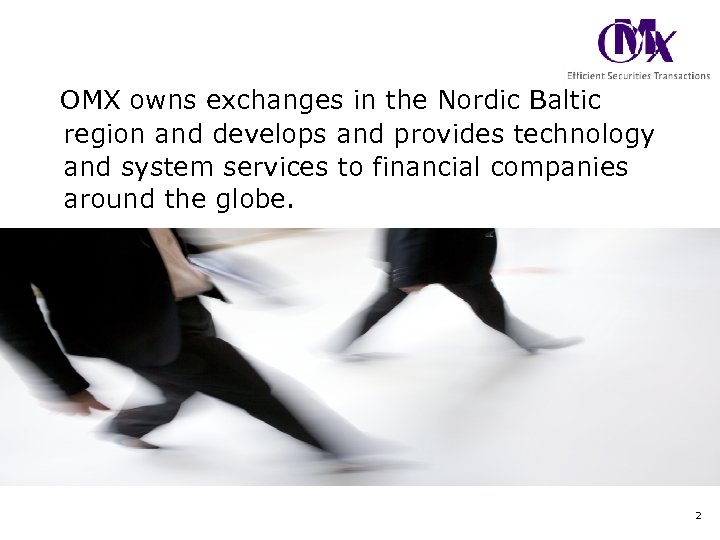 OMX owns exchanges in the Nordic Baltic region and develops and provides technology and