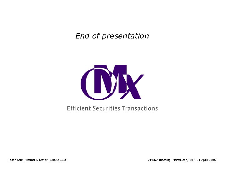 End of presentation Peter Falk, Product Director, EXIGO CSD AMEDA meeting, Marrakech, 20 –