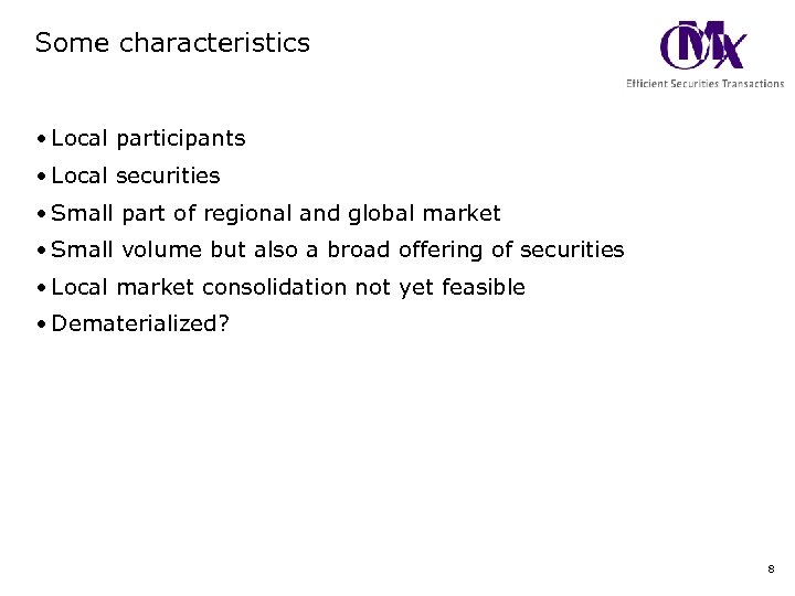 Some characteristics • Local participants • Local securities • Small part of regional and