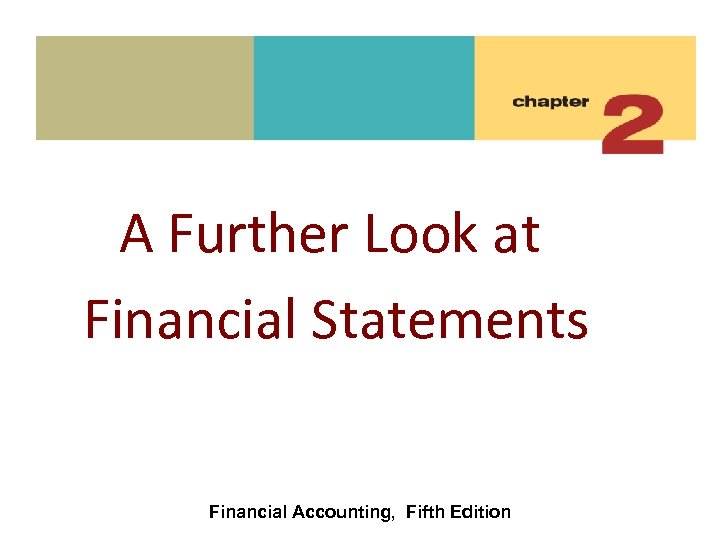 A Further Look at Financial Statements Financial Accounting, Fifth Edition 