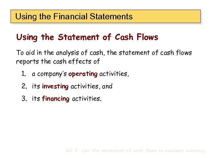 Using the Financial Statements Using the Statement of Cash Flows To aid in the