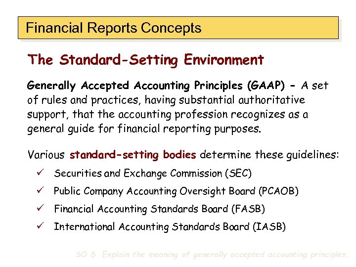 Financial Reports Concepts The Standard-Setting Environment Generally Accepted Accounting Principles (GAAP) - A set