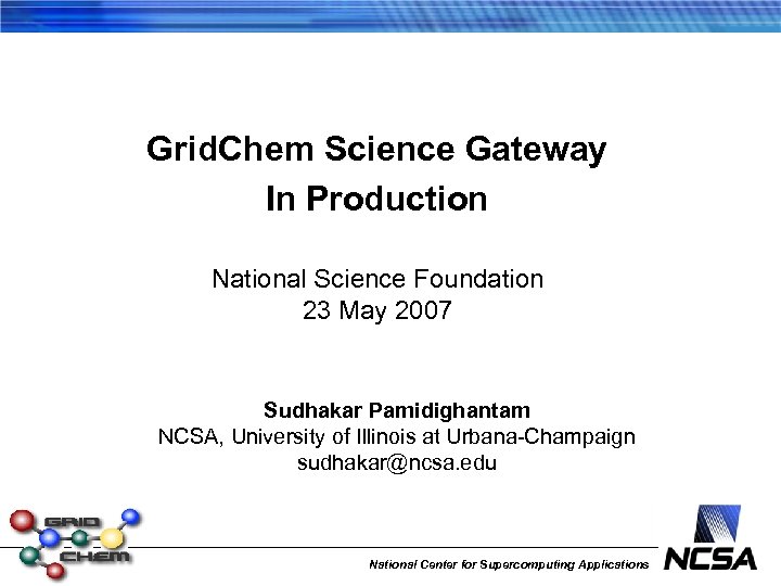 Grid. Chem Science Gateway In Production National Science Foundation 23 May 2007 Sudhakar Pamidighantam