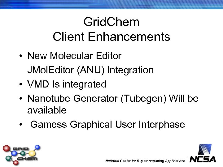 Grid. Chem Client Enhancements • New Molecular Editor JMol. Editor (ANU) Integration • VMD