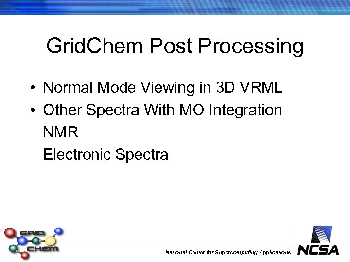 Grid. Chem Post Processing • Normal Mode Viewing in 3 D VRML • Other