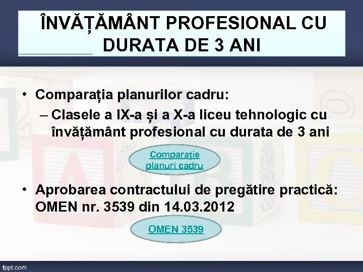 ÎNVĂȚĂM NT PROFESIONAL CU DURATA DE 3 ANI • Comparația planurilor cadru: – Clasele