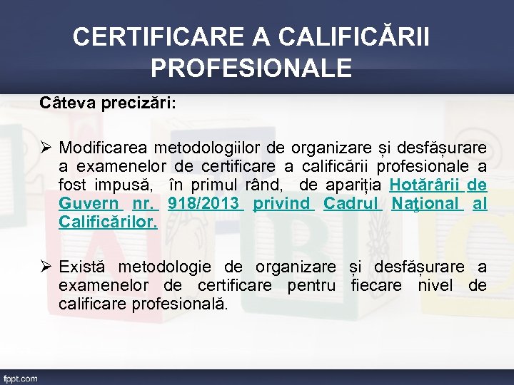 CERTIFICARE A CALIFICĂRII PROFESIONALE Câteva precizări: Ø Modificarea metodologiilor de organizare și desfășurare a