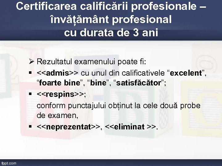 Certificarea calificării profesionale – învățământ profesional cu durata de 3 ani Ø Rezultatul examenului