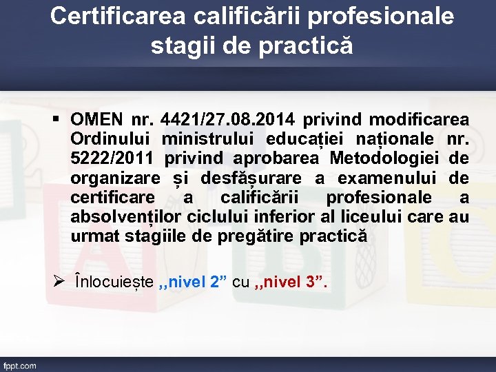 Certificarea calificării profesionale stagii de practică § OMEN nr. 4421/27. 08. 2014 privind modificarea