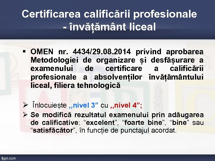 Certificarea calificării profesionale - învățământ liceal § OMEN nr. 4434/29. 08. 2014 privind aprobarea