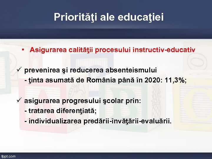 Priorităţi ale educaţiei • Asigurarea calităţii procesului instructiv-educativ ü prevenirea şi reducerea absenteismului -