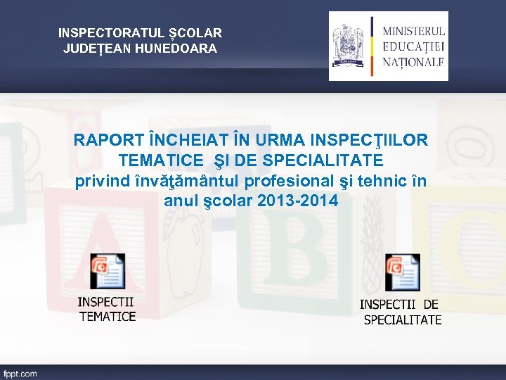 INSPECTORATUL ȘCOLAR JUDEȚEAN HUNEDOARA RAPORT ÎNCHEIAT ÎN URMA INSPECŢIILOR TEMATICE ŞI DE SPECIALITATE privind