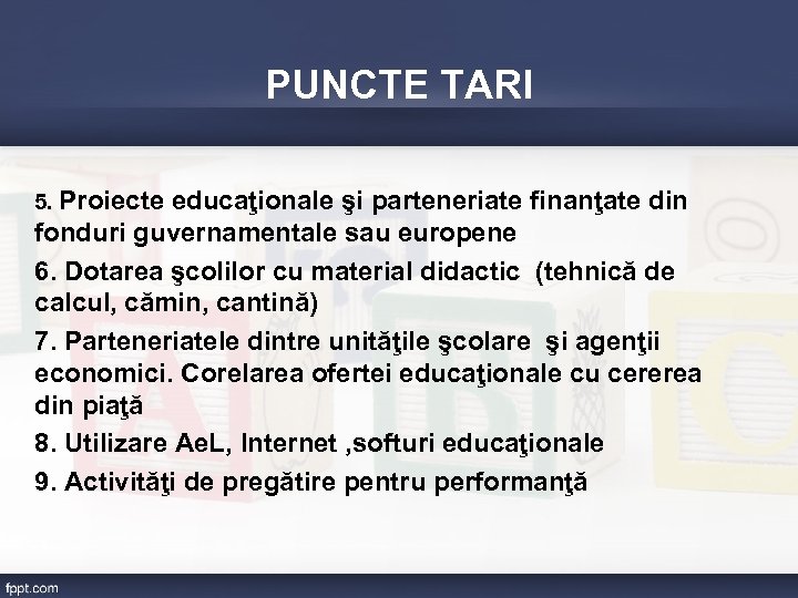 PUNCTE TARI 5. Proiecte educaţionale şi parteneriate finanţate din fonduri guvernamentale sau europene 6.