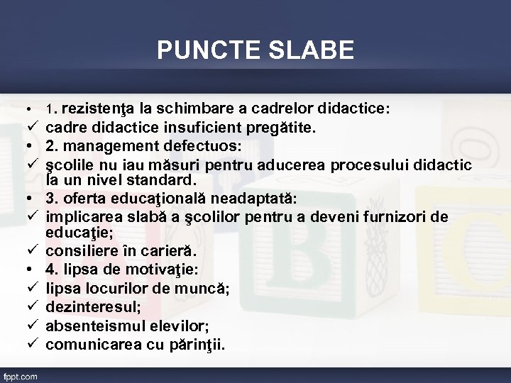 PUNCTE SLABE • 1. rezistenţa la schimbare a cadrelor didactice: ü cadre didactice insuficient