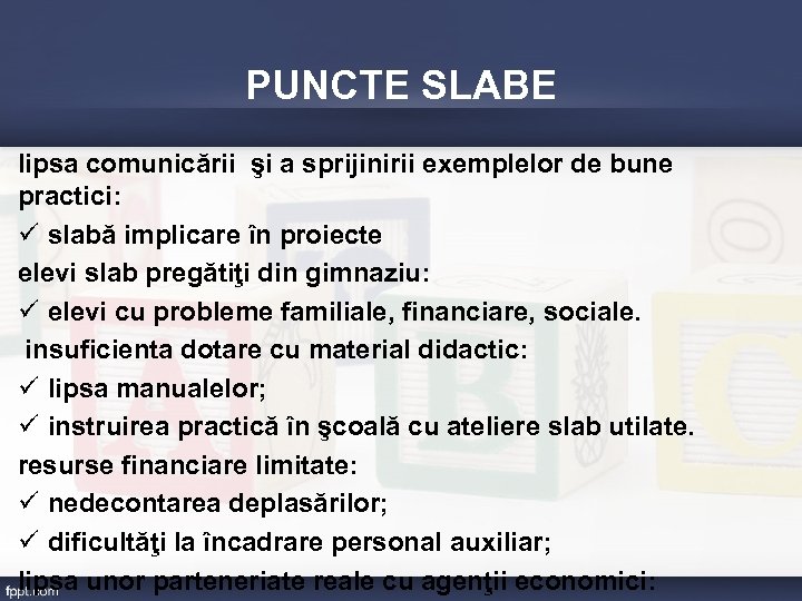 PUNCTE SLABE lipsa comunicării şi a sprijinirii exemplelor de bune practici: ü slabă implicare