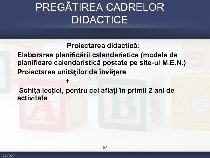 PREGĂTIREA CADRELOR DIDACTICE Proiectarea didactică: Ø Elaborarea planificării calendaristice (modele de planificare calendaristică postate