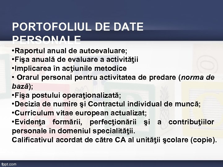 PORTOFOLIUL DE DATE PERSONALE • Raportul anual de autoevaluare; • Fişa anuală de evaluare