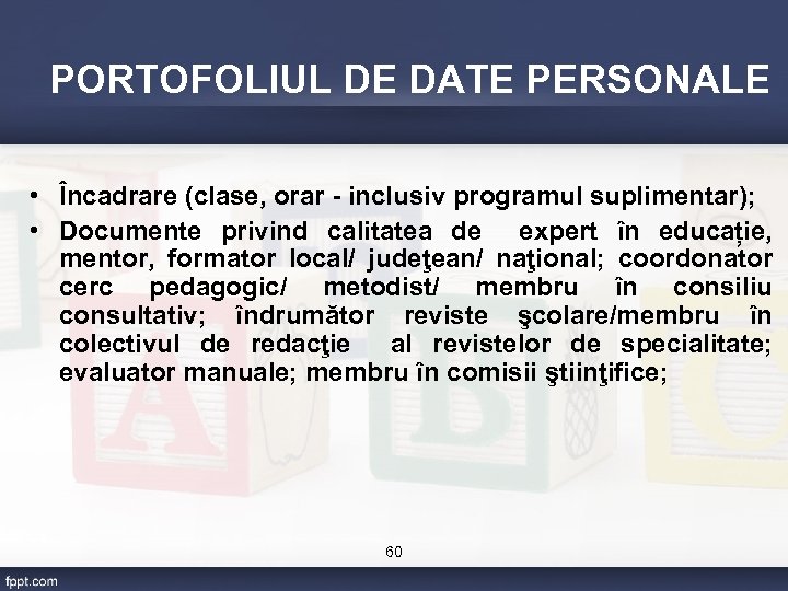 PORTOFOLIUL DE DATE PERSONALE • Încadrare (clase, orar - inclusiv programul suplimentar); • Documente