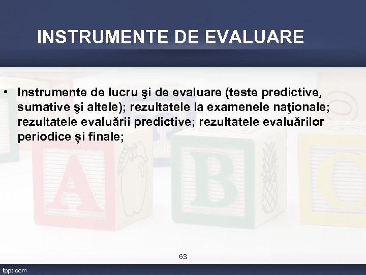 INSTRUMENTE DE EVALUARE • Instrumente de lucru şi de evaluare (teste predictive, sumative şi