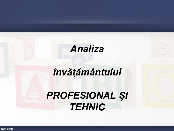 Analiza învăţământului PROFESIONAL ŞI TEHNIC 