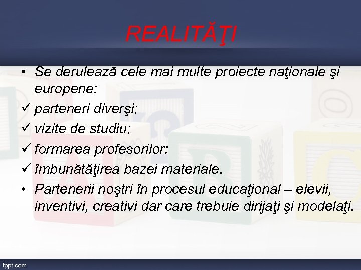 REALITĂŢI • Se derulează cele mai multe proiecte naţionale şi europene: ü parteneri diverşi;