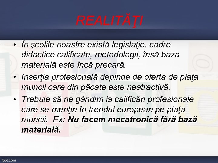 REALITĂŢI • În şcolile noastre există legislaţie, cadre didactice calificate, metodologii, însă baza materială