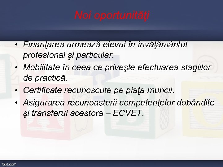 Noi oportunităţi • Finanţarea urmează elevul în învăţământul profesional şi particular. • Mobilitate în