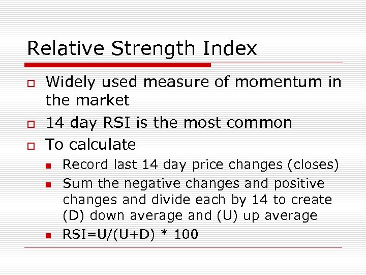 Relative Strength Index o o o Widely used measure of momentum in the market