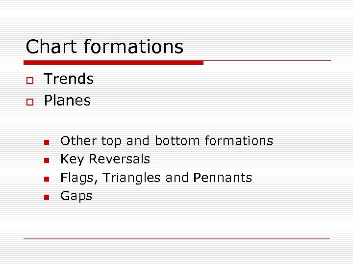 Chart formations o o Trends Planes n n Other top and bottom formations Key