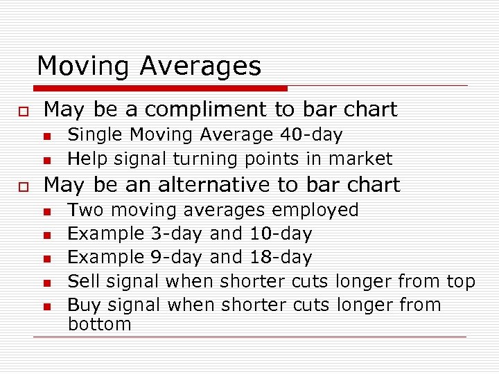 Moving Averages o May be a compliment to bar chart n n o Single