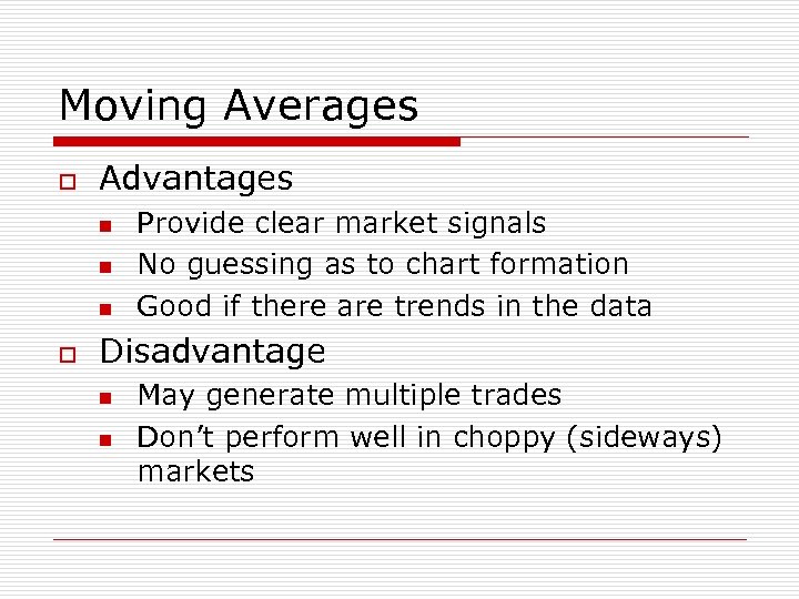 Moving Averages o Advantages n n n o Provide clear market signals No guessing