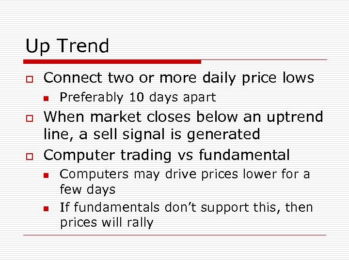 Up Trend o Connect two or more daily price lows n o o Preferably