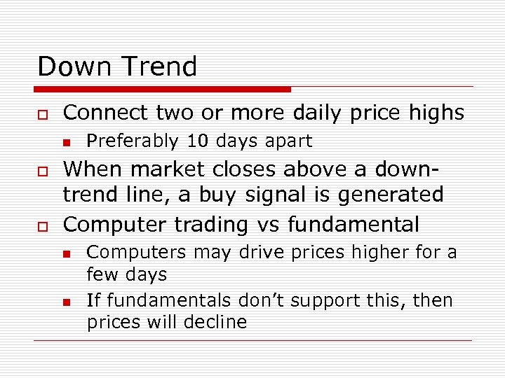 Down Trend o Connect two or more daily price highs n o o Preferably