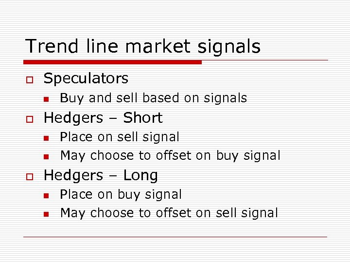 Trend line market signals o Speculators n o Hedgers – Short n n o