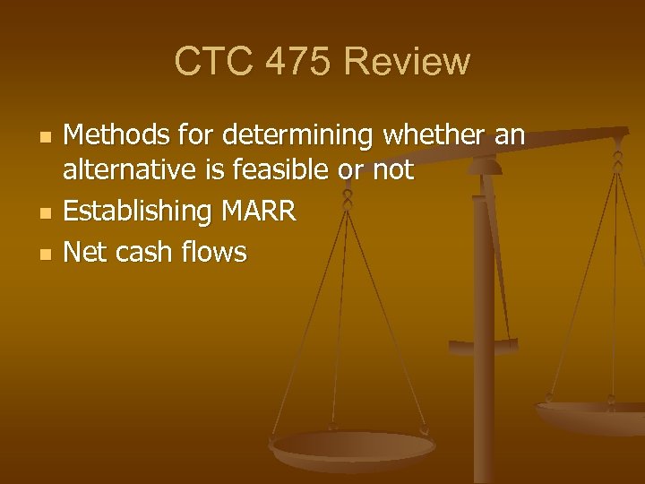 CTC 475 Review n n n Methods for determining whether an alternative is feasible