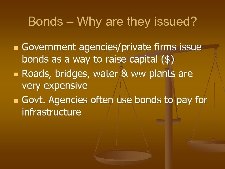 Bonds – Why are they issued? n n n Government agencies/private firms issue bonds