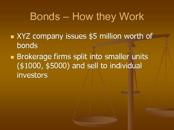 Bonds – How they Work n n XYZ company issues $5 million worth of
