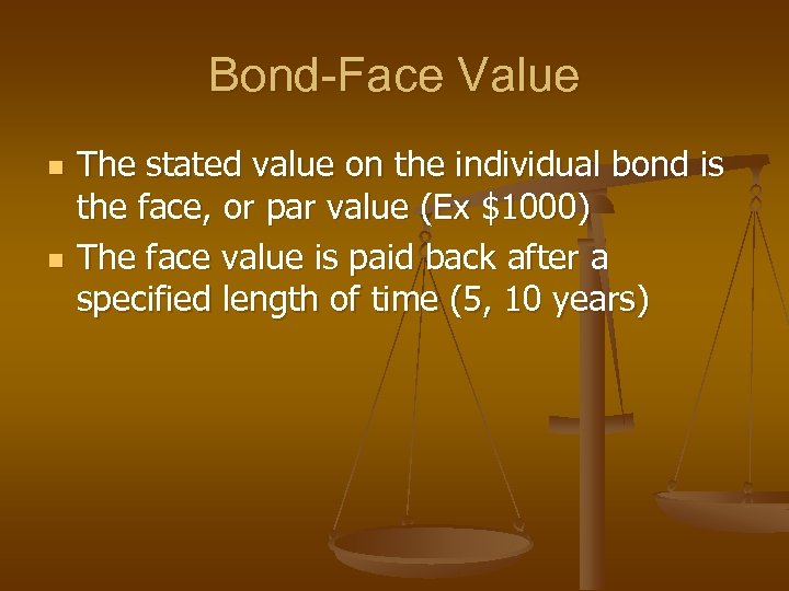 Bond-Face Value n n The stated value on the individual bond is the face,