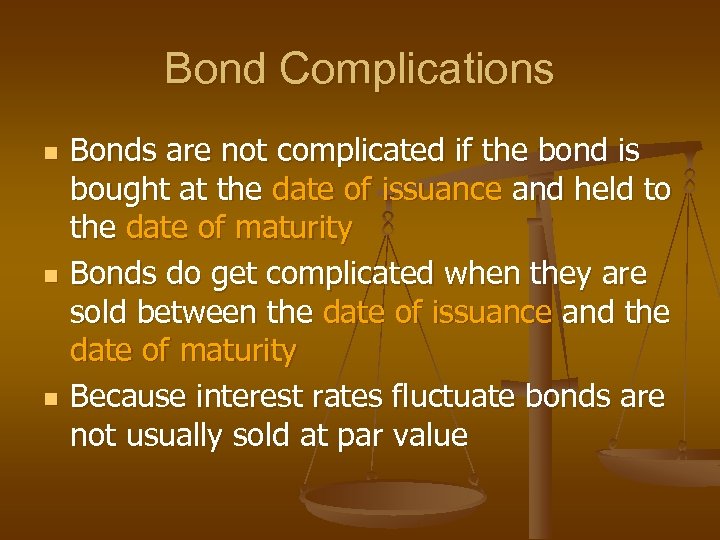 Bond Complications n n n Bonds are not complicated if the bond is bought