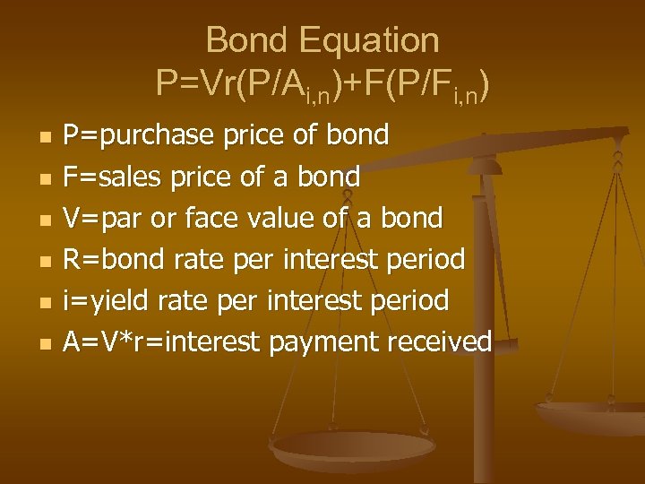 Bond Equation P=Vr(P/Ai, n)+F(P/Fi, n) n n n P=purchase price of bond F=sales price
