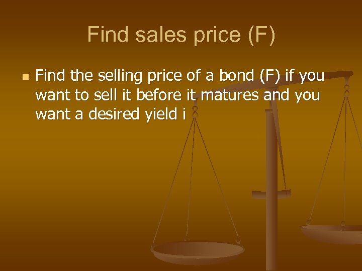 Find sales price (F) n Find the selling price of a bond (F) if
