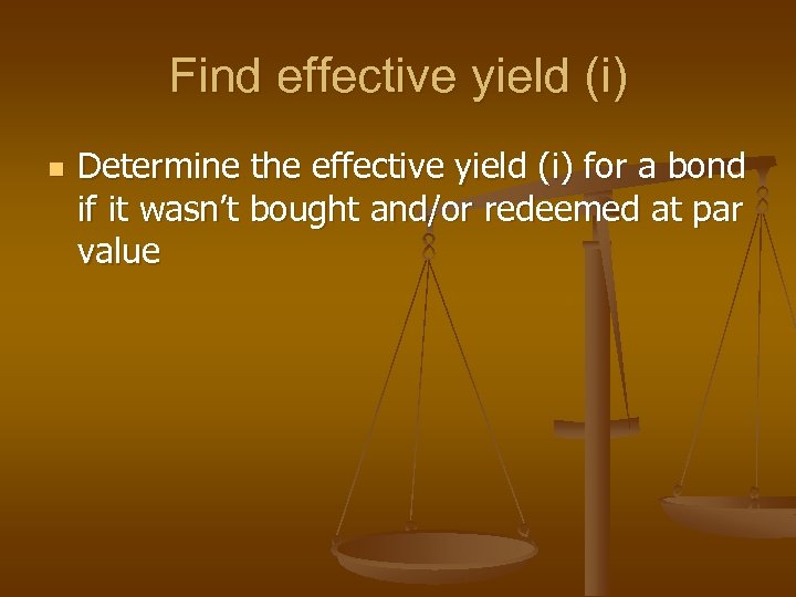 Find effective yield (i) n Determine the effective yield (i) for a bond if