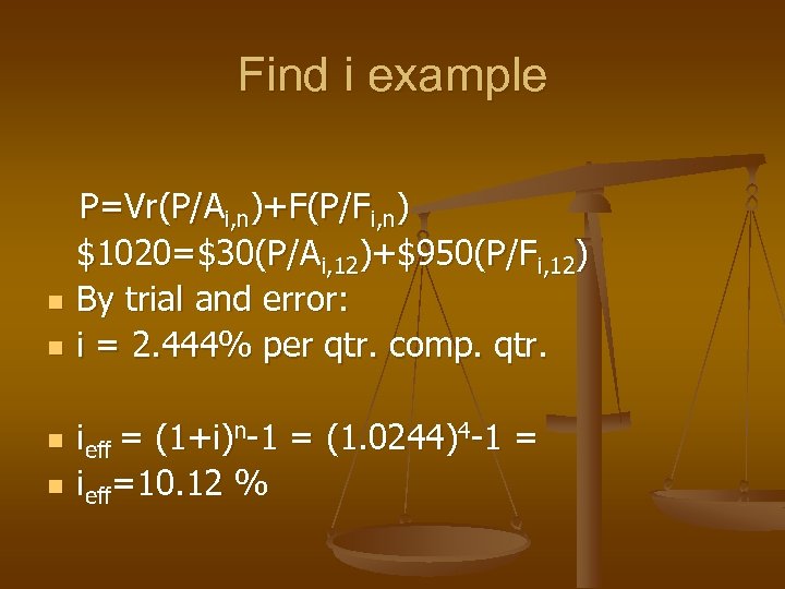 Find i example n n P=Vr(P/Ai, n)+F(P/Fi, n) $1020=$30(P/Ai, 12)+$950(P/Fi, 12) By trial and