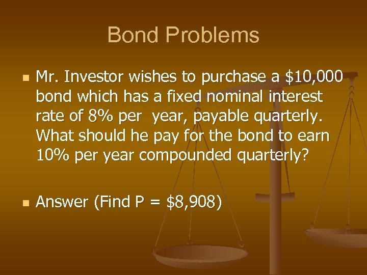 Bond Problems n n Mr. Investor wishes to purchase a $10, 000 bond which
